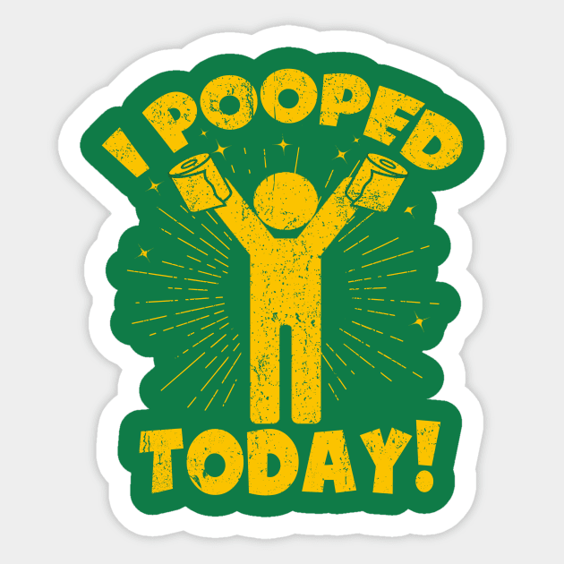 I Pooped Today! Sticker by WestKnightTees